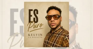 Kelvin La Esencia comienza una nueva etapa musical con “Es Puro”